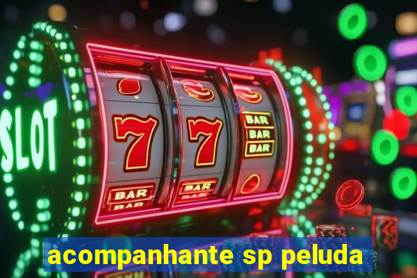 acompanhante sp peluda